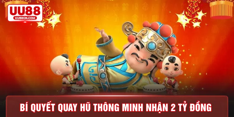 Bí quyết quay hũ thông minh nhận 2 tỷ đồng